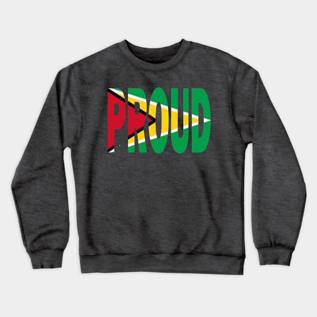 Guyana Flag Design in The Word Proud - Guyanese - Soca Mode Crewneck Sweatshirt by Soca-Mode